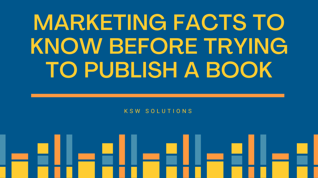 Marketing Facts To Know Before Trying To Publish A Book